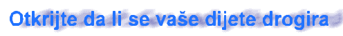 Otkrijte da li se va�e dijete drogira